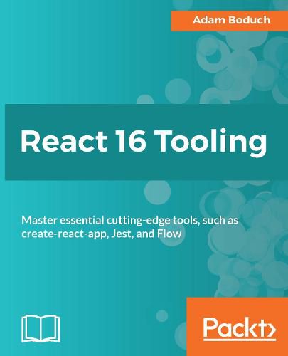 Cover image for React 16 Tooling: Master essential cutting-edge tools, such as create-react-app, Jest, and Flow