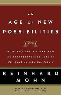 Cover image for An Age of New Possibilities: How Humane Values and an Entrepreneurial Spirit Will Lead Us Into the Future