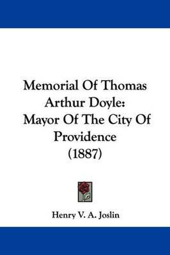 Cover image for Memorial of Thomas Arthur Doyle: Mayor of the City of Providence (1887)