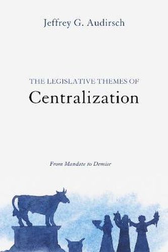 Cover image for The Legislative Themes of Centralization: From Mandate to Demise