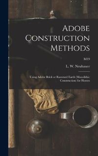 Cover image for Adobe Construction Methods: Using Adobe Brick or Rammed Earth (monolithic Construction) for Homes; M19