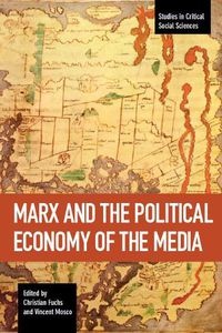 Cover image for Marx And The Political Economy Of The Media: Studies in Critical Social Science Volume 79