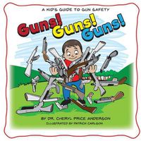 Cover image for Guns! Guns! Guns!: A Kid's Guide to Gun Safety.