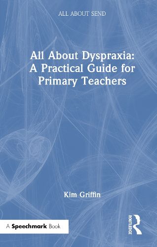 Cover image for All About Dyspraxia: A Practical Guide for Primary Teachers