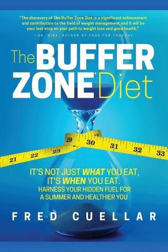 Cover image for The Buffer Zone Diet: It's Not Just What You Eat, It's When You Eat. Harness Your Hidden Fuel for a Slimmer and Healthier You