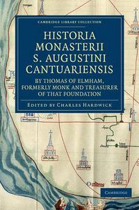 Cover image for Historia Monasterii S. Augustini Cantuariensis, by Thomas of Elmham, Formerly Monk and Treasurer of that Foundation