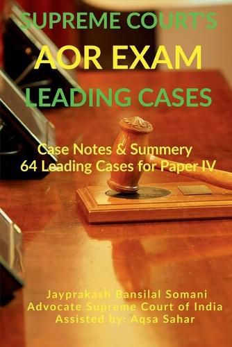 Cover image for Supreme Court's AOR Exam- Leading Cases: Case Notes & Summery of 64 Leading Cases for Paper IV