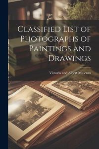 Cover image for Classified List of Photographs of Paintings and Drawings