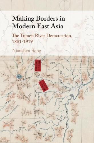 Cover image for Making Borders in Modern East Asia: The Tumen River Demarcation, 1881-1919