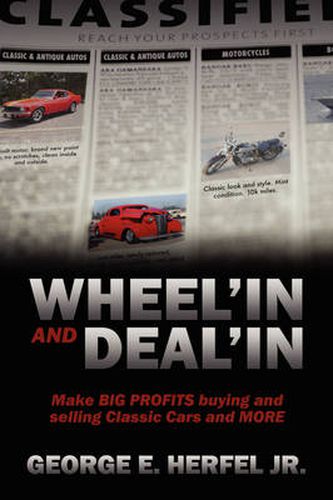 Cover image for Wheel'in and Deal'in: Make BIG PROFITS buying and selling Classic Cars and MORE