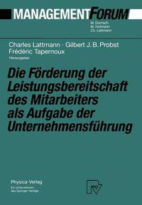 Cover image for Die Foerderung der Leistungsbereitschaft des Mitarbeiters als Aufgabe der Unternehmensfuhrung: Festschrift fur Herrn Prof. Dr. Gaston Cuendet aus Anlass seines 70. Geburtstages