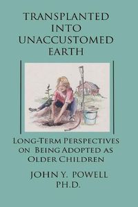 Cover image for Transplanted into Unaccustomed Earth: Long-term Perspectives on Being Adopted as Older Children