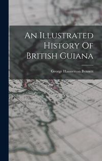 Cover image for An Illustrated History Of British Guiana