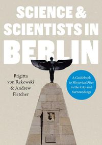 Cover image for Science & Scientists in Berlin. A Guidebook to Historical Sites in the City and Surroundings