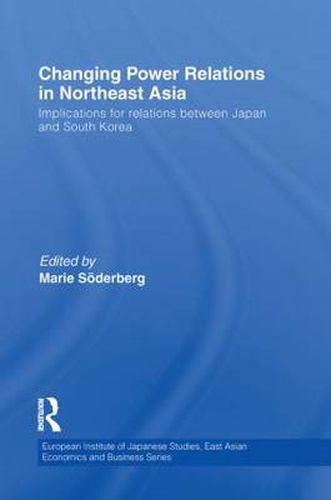 Cover image for Changing Power Relations in Northeast Asia: Implications for Relations between Japan and South Korea