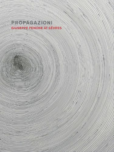 Cover image for Propagazioni: Giuseppe Penone at Sevres