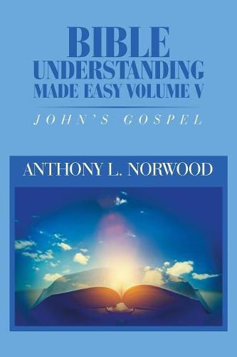 Cover image for Bible Understanding Made Easy Volume V: John'S Gospel