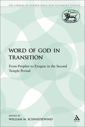 Cover image for The Word of God in Transition: From Prophet to Exegete in the Second Temple Period