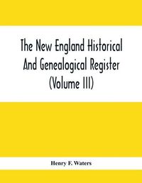 Cover image for The New England Historical And Genealogical Register (Volume Iii)