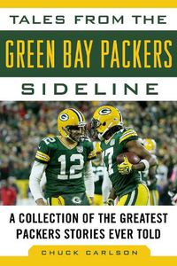 Cover image for Tales from the Green Bay Packers Sideline: A Collection of the Greatest Packers Stories Ever Told