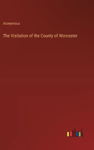 The Visitation of the County of Worcester