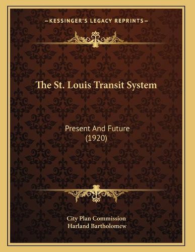 Cover image for The St. Louis Transit System: Present and Future (1920)