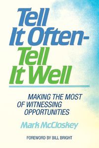 Cover image for Tell It Often - Tell It Well: Making the Most of Witnessing Opportunities