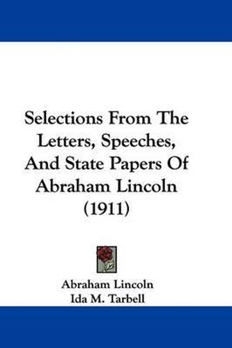 Cover image for Selections from the Letters, Speeches, and State Papers of Abraham Lincoln (1911)