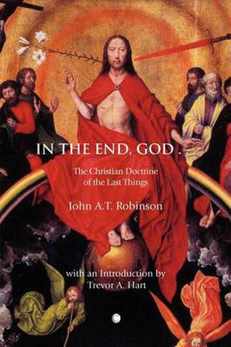 Cover image for In the End, God: A Study of the Christian Doctrine of the Last Things