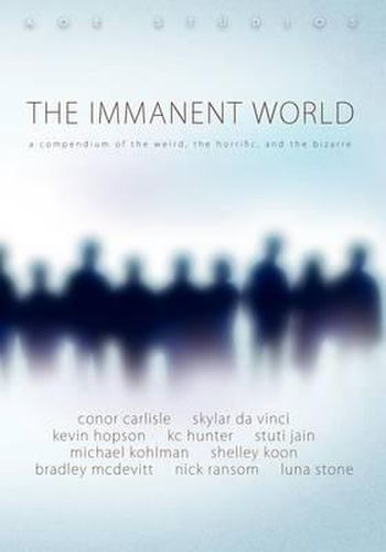 Cover image for The Immanent World: A Compendium of the Weird, the Horiffic, and the Bizarre