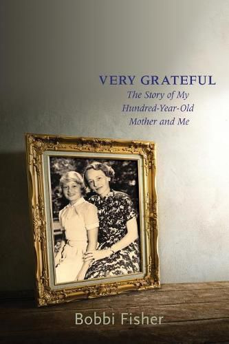 Cover image for Very Grateful: The Story of My Hundred-Year-Old Mother and Me