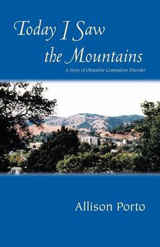 Cover image for Today I Saw The Mountains: A Story of Overcoming Obsessive Compulsive Disorder