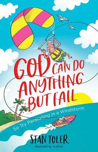 Cover image for God Can Do Anything but Fail: So Try Parasailing in a Windstorm