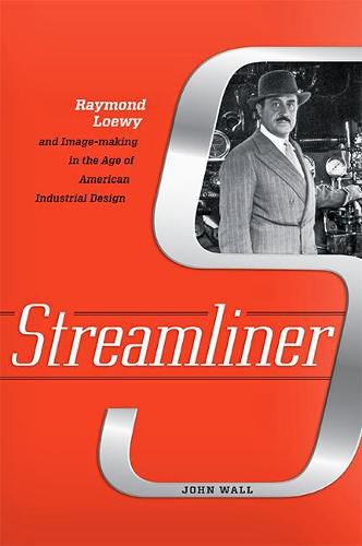 Cover image for Streamliner: Raymond Loewy and Image-making in the Age of American Industrial Design