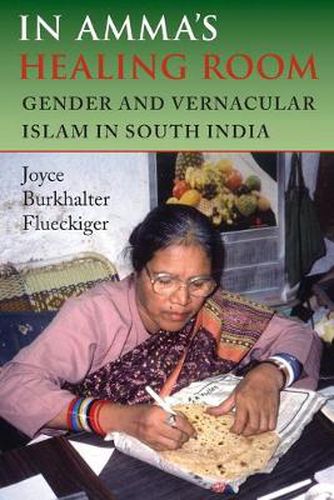 Cover image for In Amma's Healing Room: Gender and Vernacular Islam in South India