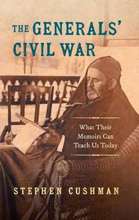 Cover image for The Generals' Civil War: What Their Memoirs Can Teach Us Today