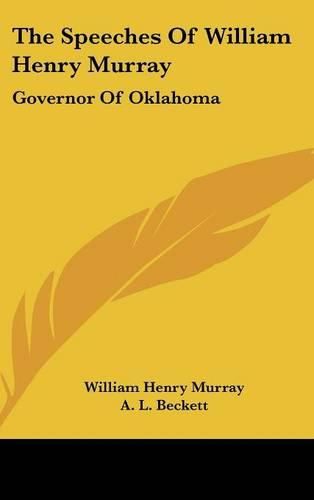 Cover image for The Speeches of William Henry Murray: Governor of Oklahoma