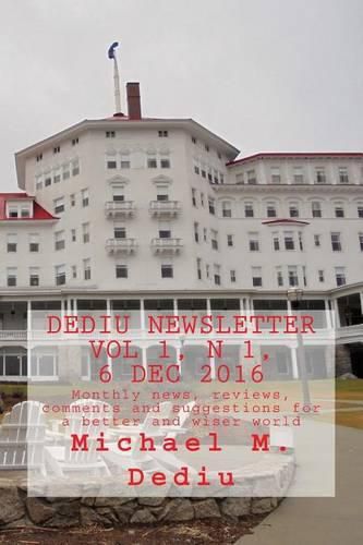 Cover image for Dediu Newsletter Vol 1, N 1, 6 Dec 2016: Monthly news, reviews, comments and suggestions for a better and wiser world