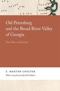 Cover image for Old Petersburg and the Broad River Valley of Georgia: Their Rise and Decline