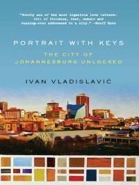 Cover image for Portrait with Keys: The City of Johannesburg Unlocked