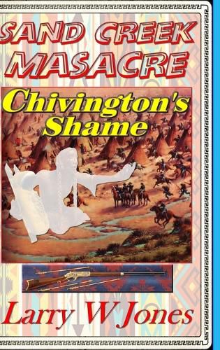 Sand Creek Massacre - Chivington's Shame