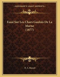 Cover image for Essai Sur Les Chars Gaulois de La Marne (1877)