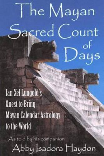 Cover image for The Mayan Sacred Count of Days: Ian Xel Lungold's Quest to Bring Mayan Calender Astrology to the World