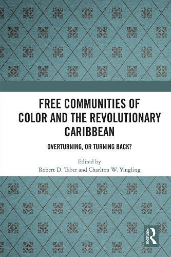 Cover image for Free Communities of Color and the Revolutionary Caribbean: Overturning, or Turning Back?