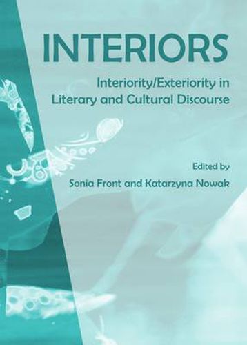 Interiors: Interiority/Exteriority in Literary and Cultural Discourse