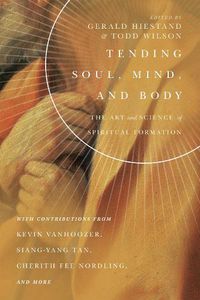 Cover image for Tending Soul, Mind, and Body - The Art and Science of Spiritual Formation