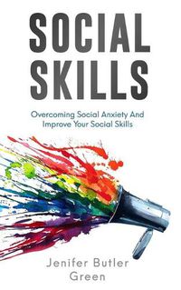 Cover image for Social Skills: Overcoming Social Anxiety And Improve Your Social Skills