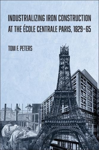 Cover image for Industrializing Iron Construction at the Ecole Centrale Paris, 1829-1865