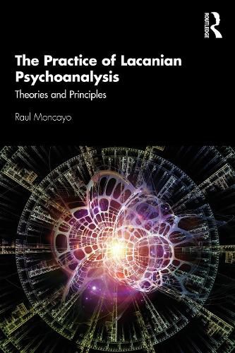 Cover image for The Practice of Lacanian Psychoanalysis: Theories and Principles