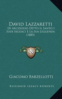 Cover image for David Lazzaretti: Di Arcidosso Detto Il Santo I Suoi Seguaci E La Sua Leggenda (1885)